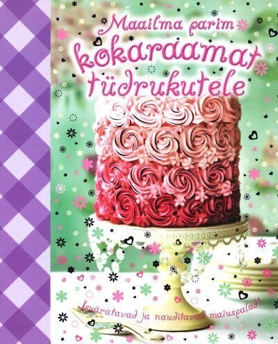 MAAILMA PARIM KOKARAAMAT TÜDRUKUTELE, hinta ja tiedot | Reseptikirjat | hobbyhall.fi