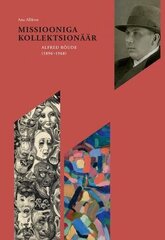 Missiooniga kollektsionäär. Alfred Rõude (1896?1968) hinta ja tiedot | Taidekirjat | hobbyhall.fi