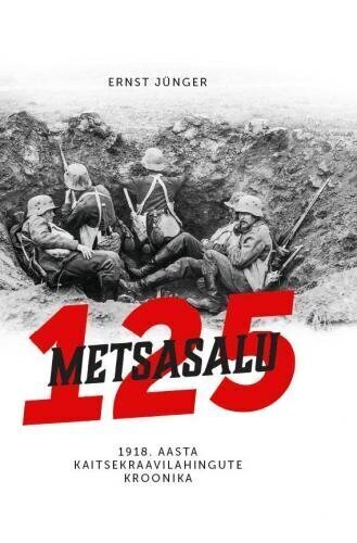 Metsasalu 125: 1918. Aasta kaitsekraavilahingute kroonika hinta ja tiedot | Historiakirjat | hobbyhall.fi