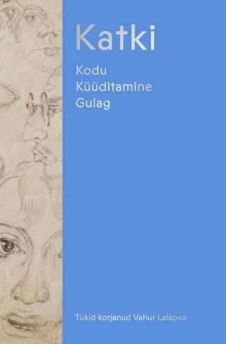 Katki: Kodu. Küüditamine. Gulag hinta ja tiedot | Historiakirjat | hobbyhall.fi