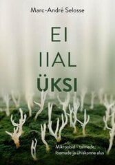 Ei Iial Üksinda: Mikroobid, Kes Loovad Loomi, Inimühiskondi Ja Kõike Muud hinta ja tiedot | Tietosanakirjat ja hakuteokset | hobbyhall.fi