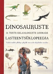 DINOSAURUSTE JA TEISTE EELAJALOOLISTE LOOMADE LASTEENTSÜKLOPEEDIA, JON RICHARDS hinta ja tiedot | Lastenkirjat | hobbyhall.fi